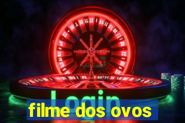 filme dos ovos