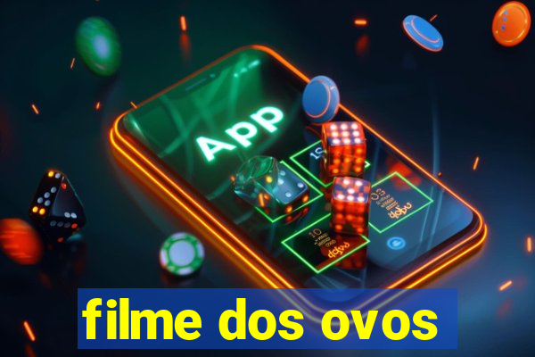 filme dos ovos