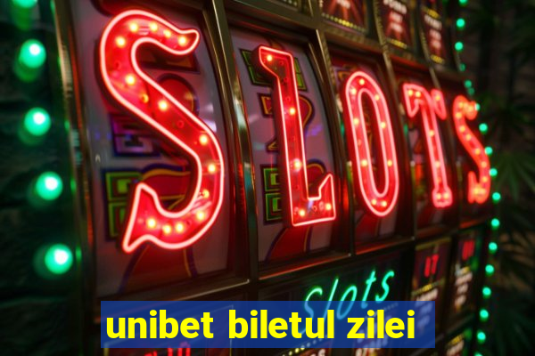 unibet biletul zilei