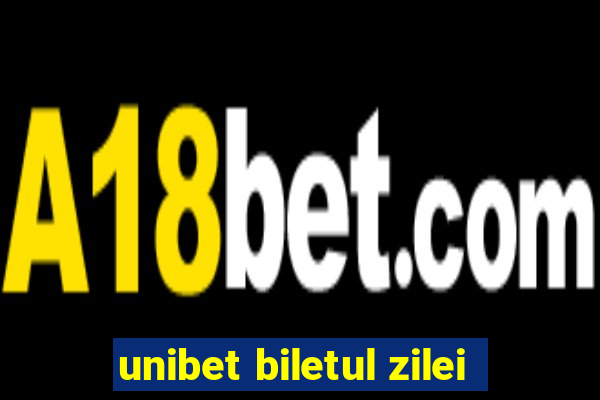 unibet biletul zilei