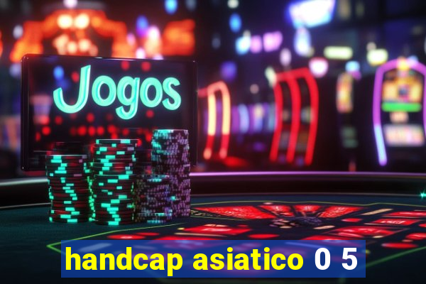 handcap asiatico 0 5