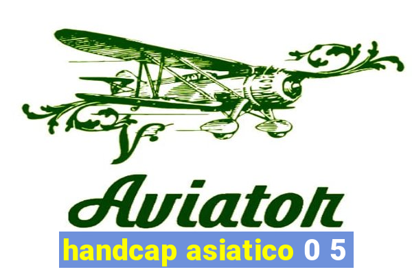 handcap asiatico 0 5