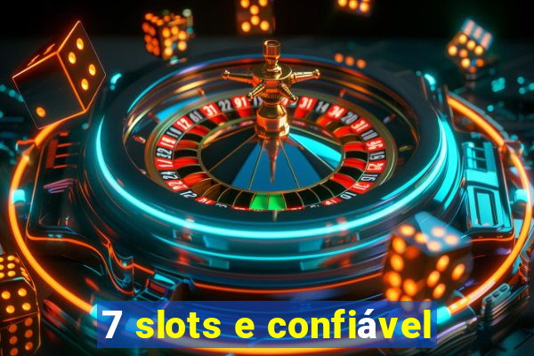 7 slots e confiável