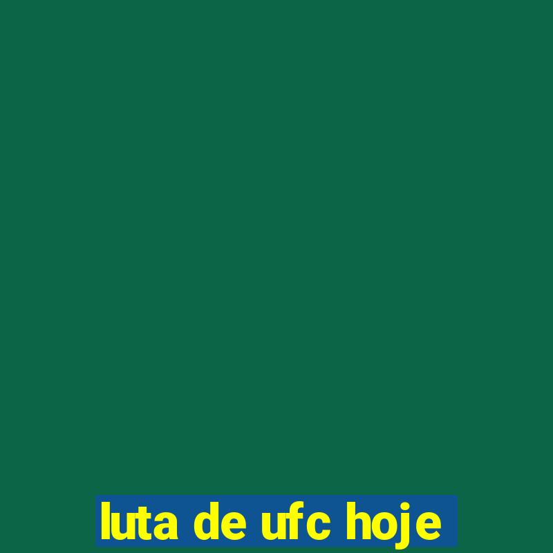 luta de ufc hoje