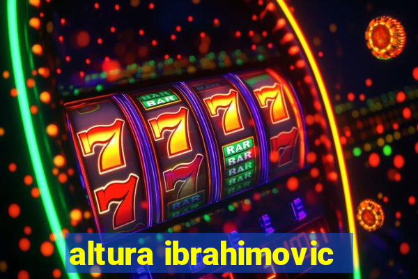 altura ibrahimovic