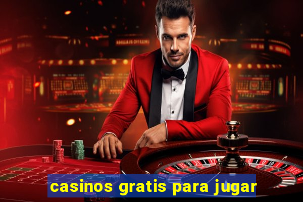 casinos gratis para jugar