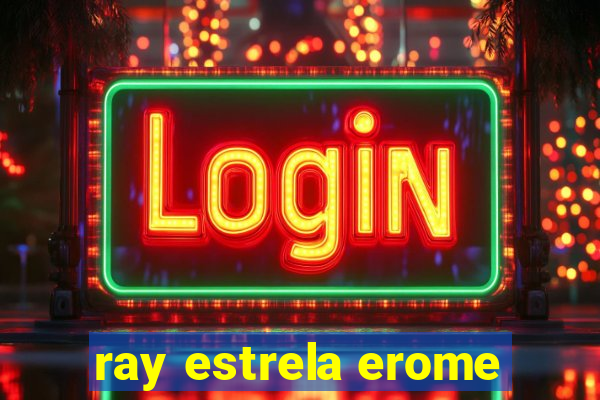 ray estrela erome