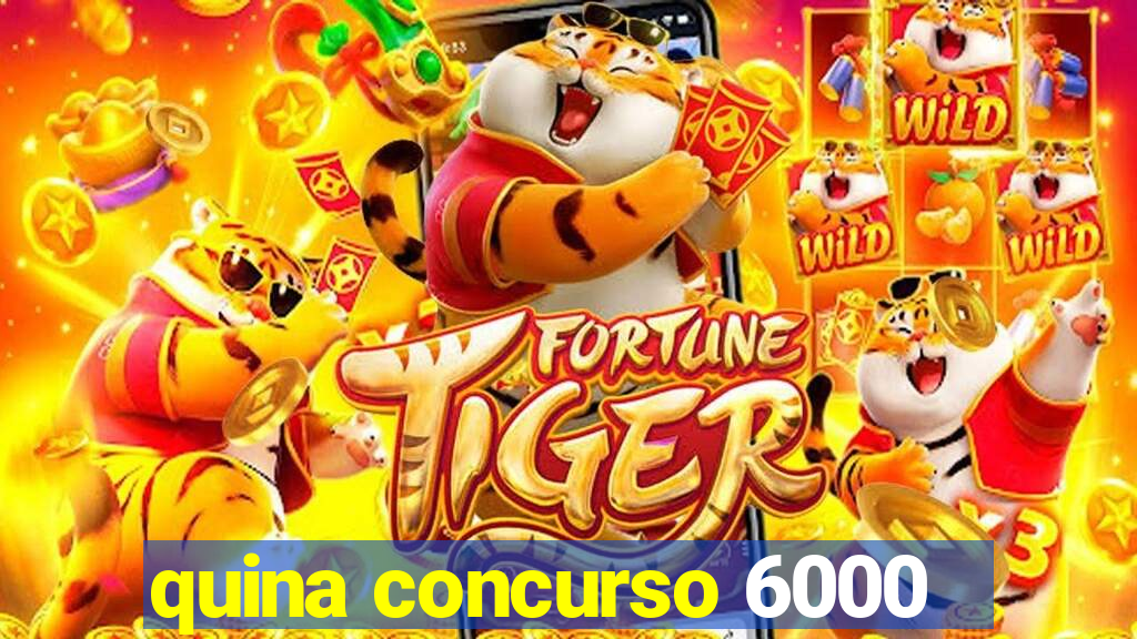 quina concurso 6000