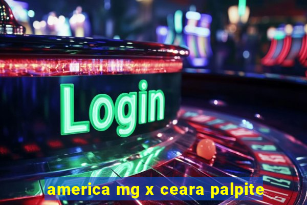 america mg x ceara palpite