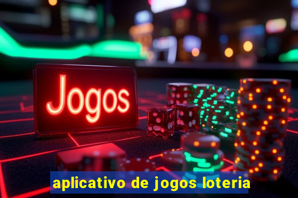 aplicativo de jogos loteria