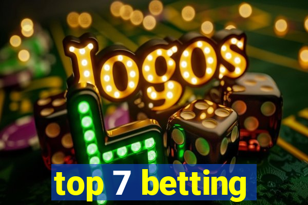 top 7 betting