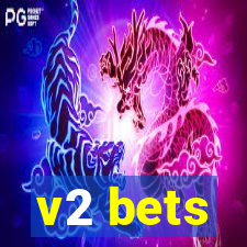 v2 bets