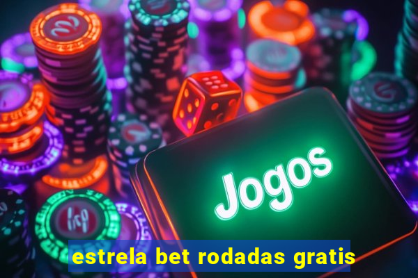 estrela bet rodadas gratis