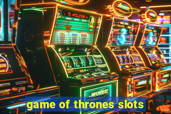 game of thrones slots