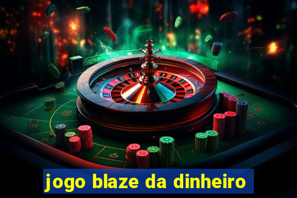 jogo blaze da dinheiro