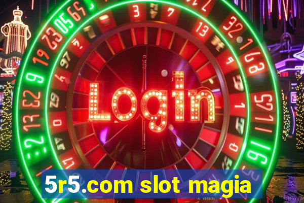 5r5.com slot magia