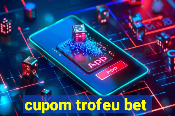 cupom trofeu bet