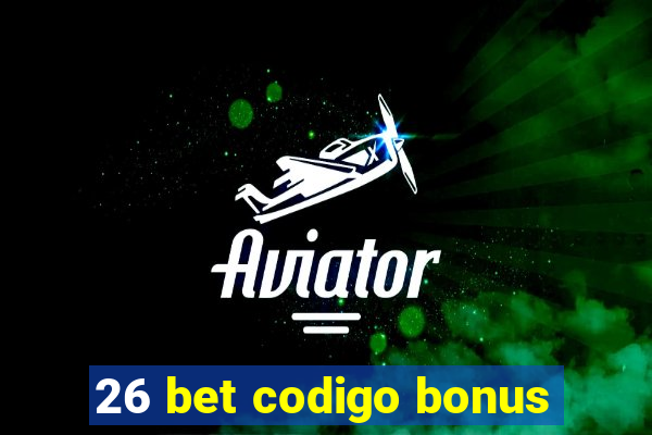 26 bet codigo bonus