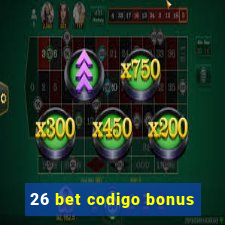 26 bet codigo bonus