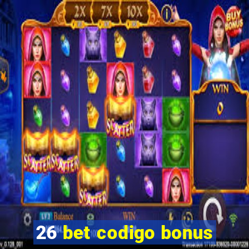 26 bet codigo bonus