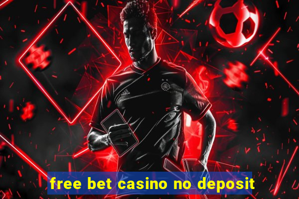 free bet casino no deposit