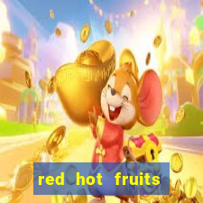 red hot fruits slot free play