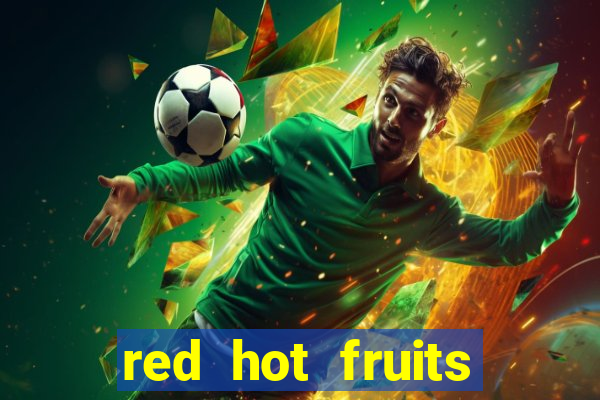 red hot fruits slot free play