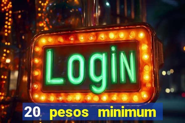 20 pesos minimum deposit casino