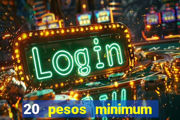 20 pesos minimum deposit casino