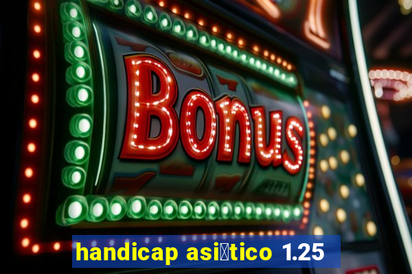 handicap asi谩tico 1.25