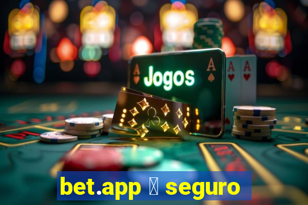 bet.app 茅 seguro