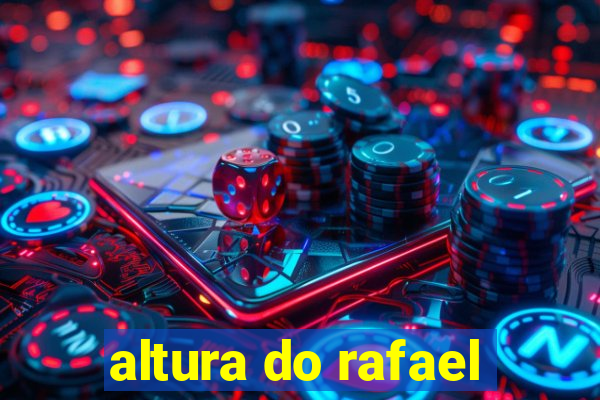 altura do rafael