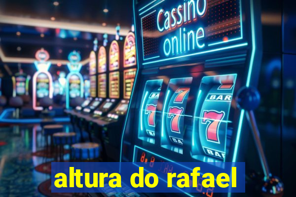 altura do rafael