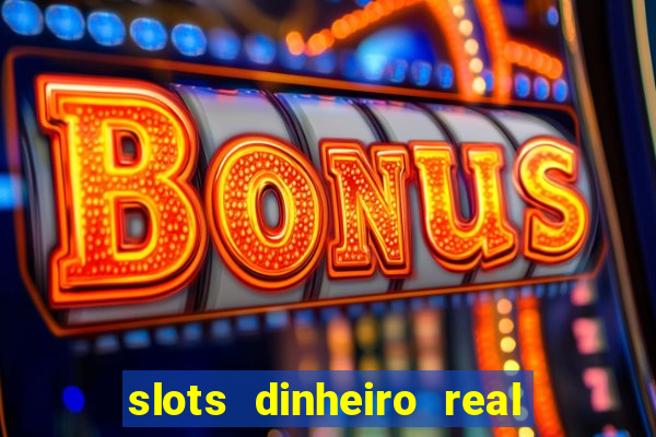 slots dinheiro real grátis sem deposito