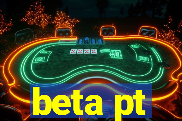 beta pt