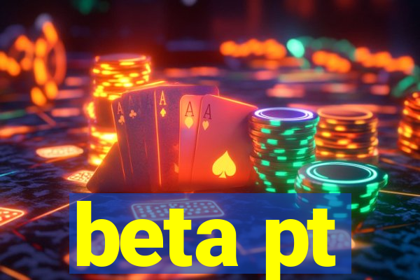 beta pt