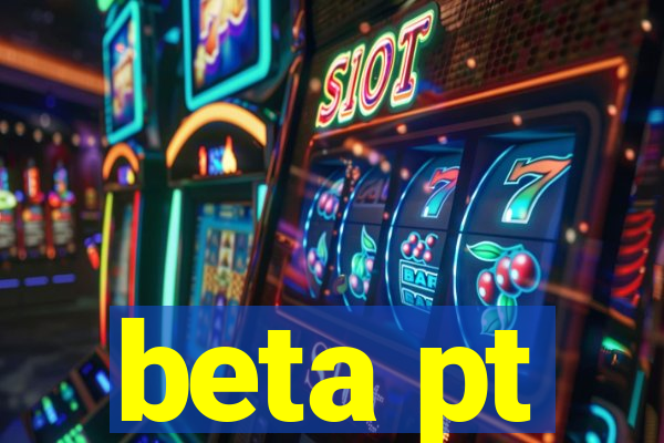 beta pt