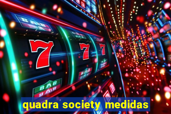 quadra society medidas