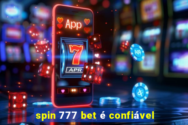 spin 777 bet é confiável