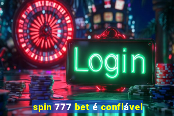 spin 777 bet é confiável