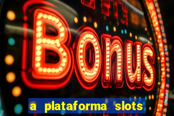 a plataforma slots 777 paga mesmo