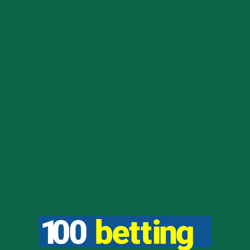 100 betting