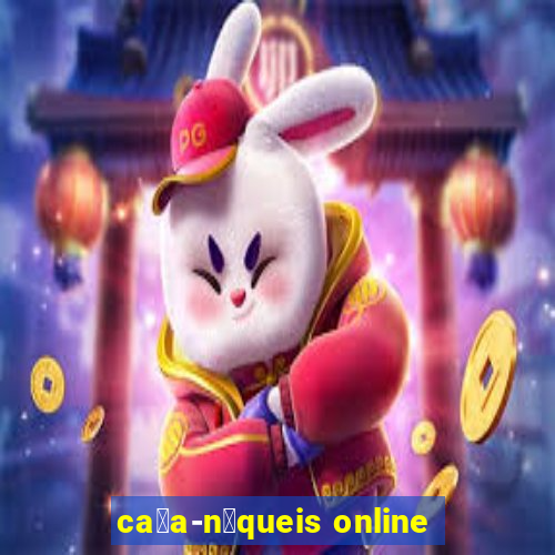 ca莽a-n铆queis online