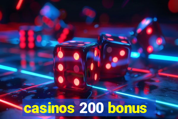 casinos 200 bonus