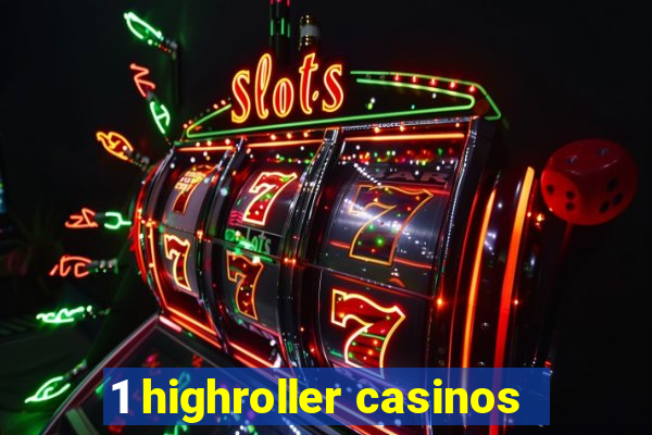 1 highroller casinos