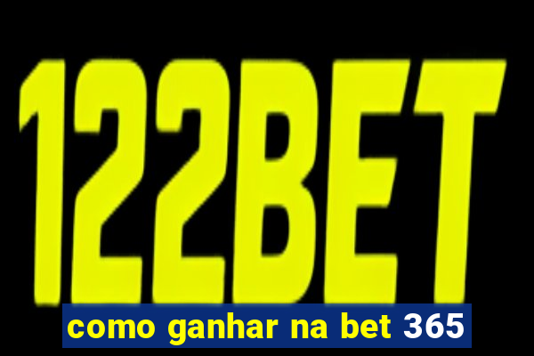 como ganhar na bet 365