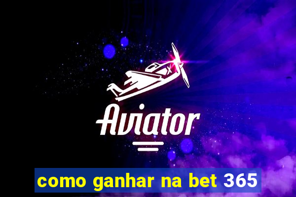 como ganhar na bet 365