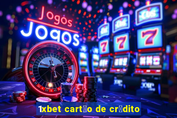 1xbet cart茫o de cr茅dito