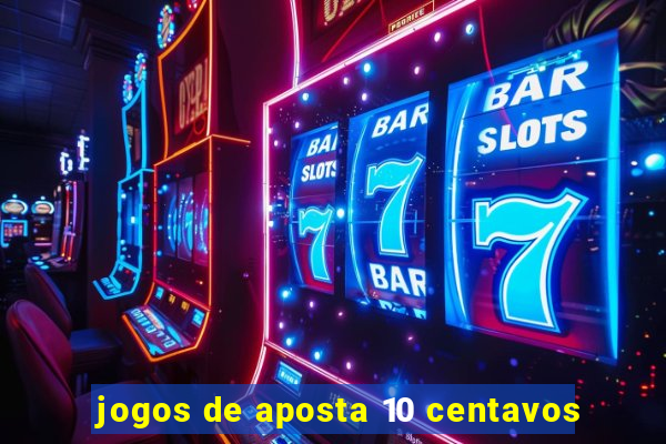 jogos de aposta 10 centavos