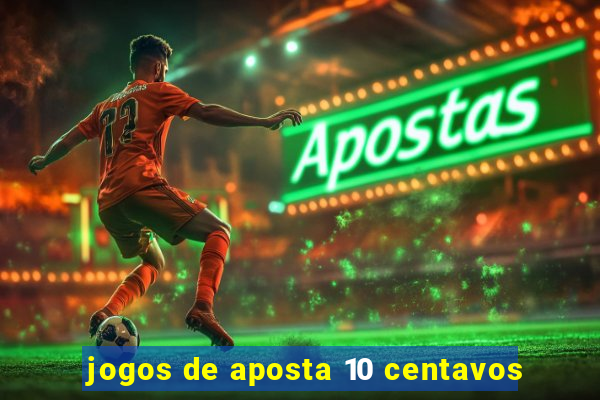 jogos de aposta 10 centavos